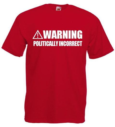 Warning Politically Incorrect  Mens funny slogan t-shirts
