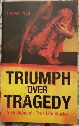 Triumph Over Tragedy: Irish Women's True Life Stories by Tina Rea