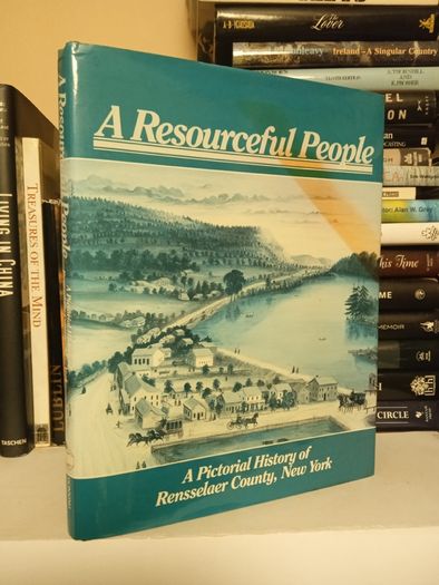 A Resourceful People: A Pictorial History of Rensselaer County, New York by Rachel D. Bliven (Signed by The Authors) (LP304)