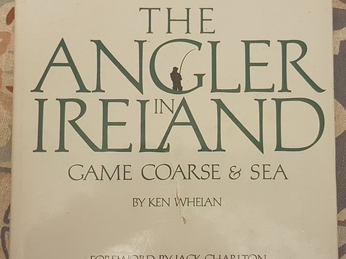 The Angler In Ireland: Game, Coarse And Sea by Ken Whelan