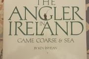 The Angler In Ireland: Game, Coarse And Sea by Ken Whelan