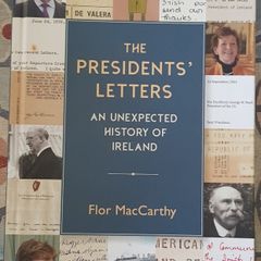 The President's Letters: An Unexpected History Of Ireland by Flor MacCarthy