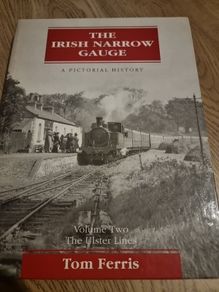 Tom Ferris  The Irish Narrow Gauge - A Pictorial History 2: Volume Two: The Ulster Lines: v. 2
