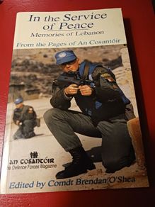 In the Service of Peace/ Memories of Lebanon/An Cosantoir/Comdt Brendan O Shea/ 2001/1st edition