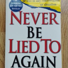 Never Be Lied to Again: How to Get the Truth in 5 Minutes or Less in Any Conversation or Situation by David J. Lieberman, Ph.D.