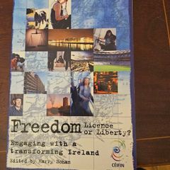 Freedom. Licence Or Liberty. Engaging With A Transfirming Ireland. Veritas.    Edited By Harry Bohan.