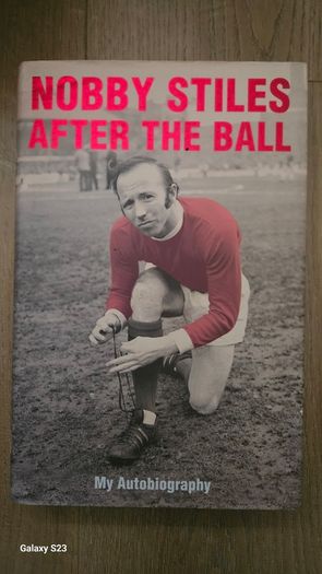 Nobby Stiles After The Ball. My Autobiography.