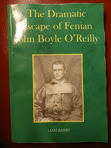 The Dramatic Escape of Fenian John Boyle O' Reilly/ Liam Barry/ 2008