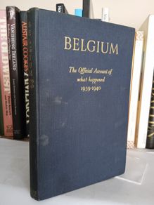 Belgium the Official Account of What Happened 1939-1940 Published by The Belgian Ministry of Foreign Affairs (LP178)
