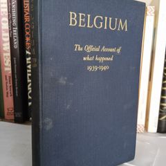 Belgium the Official Account of What Happened 1939-1940 Published by The Belgian Ministry of Foreign Affairs (LP178)