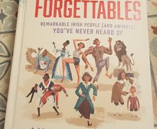 The Forgettables: Remarkable Irish People (and Animals) You've Never Heard Of by Myles Dungan