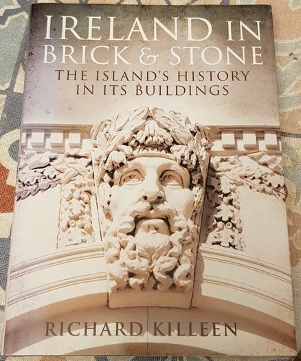 Ireland In Brick And Stone: The Island's History In Its Buildings by Richard Killeen