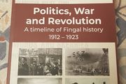 Politics, War And Revolution: A Timeline Of Fingal History 1912-1923 by Bernard M. Kelly &amp; Karen De Lacey