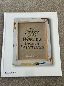 The Story of the World's Greatest Paintings by Charlie Ayres