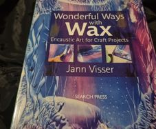 Wonderful Ways with Wax: Encaustic Art for Craft Projects (Paperback