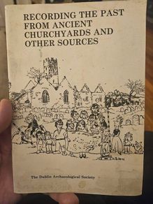 Recording the Past from Ancient Churchyards and Other Sources, published in Dublin in 1987 by Wordwell Ltd. Booklet in good condition.  See photos for same.