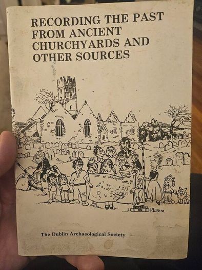 Recording the Past from Ancient Churchyards and Other Sources, published in Dublin in 1987 by Wordwell Ltd. Booklet in good condition.  See photos for same.