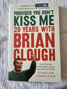 Provided you don't kiss me - 20 years with Brian Clough