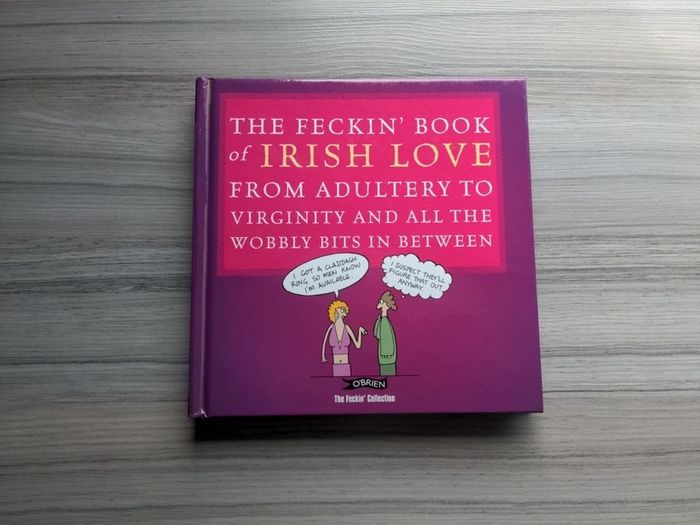 The Feckin Book Of Irish Love From Adultery To Virginity And All The Wobbly Bits In Between