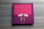 The Feckin Book Of Irish Love From Adultery To Virginity And All The Wobbly Bits In Between