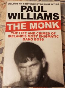 The Monk: The Life and Crimes Of Ireland's Most Enigmatic Gang Boss by Paul Williams