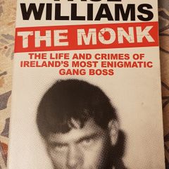 The Monk: The Life and Crimes Of Ireland's Most Enigmatic Gang Boss by Paul Williams
