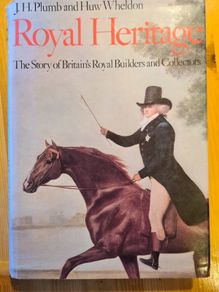 The Royal Heritage.  The Story Of Britain's  Royal Builders And Collectors.  Beautiful Illustrations LARGE VOLUME  IN GOOD CONDITION. In 360pages.