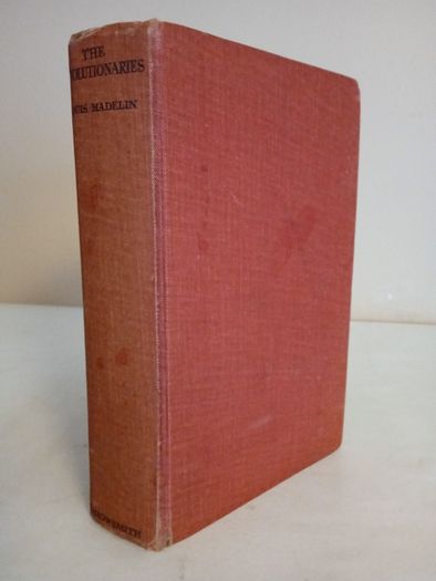The Revolutionaries (1789-1799) by Louis Madelin. Translated from the French by R.J.S. Curtis (HQ73)