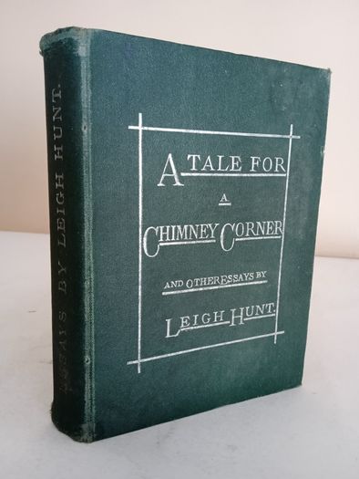 A Tale for a Chimney Corner and Other Essays by Leigh Hunt. Edited by Edmund Ollier (GT909)