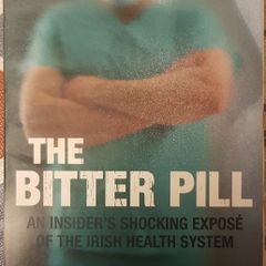 The Bitter Pill: An Insider's Shocking Expose Of The Irish Health System by Doctor X