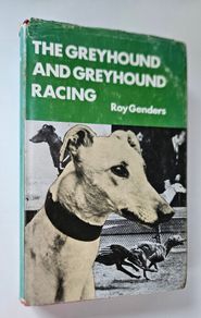 The Greyhound and Greyhound Racing (1975) - Roy Genders - Dog Breed Book