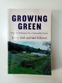 Growing Green (Organic Techniques for a Sustainable Future) - Organic Food Growing Book - Vegetable Gardening Book