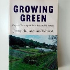 Growing Green (Organic Techniques for a Sustainable Future) - Organic Food Growing Book - Vegetable Gardening Book