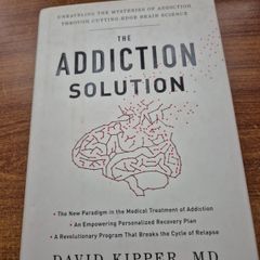 The Addiction Solution. Brain Science that Breaks the Cycle of Relapse. David Kipper