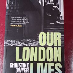 Christine Dwyer Hickey / Our London Lives / 2024