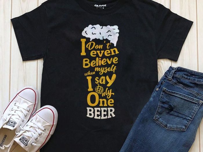 I dont even believe my self when i say only one beer t-shirt