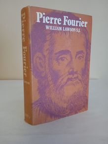 Pierre Fourier: Canon Regular, Parish Priest, Founder of the Congregation of Our Lady by William Lawson (HQ561)