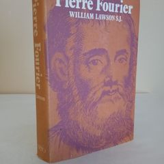 Pierre Fourier: Canon Regular, Parish Priest, Founder of the Congregation of Our Lady by William Lawson (HQ561)