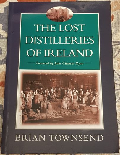 The Lost Distilleries Of Ireland by Brian Townsend