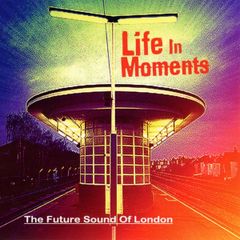 LIFE IN MOMENTS  -  the future sound of london