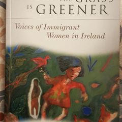 Where The Grass Is Greener: Voices Of Immigrant Women In Ireland, Ed. Susan Knight