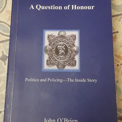 A Question Of Honour: Politics And Policing-The Inside Story by John O'Brien