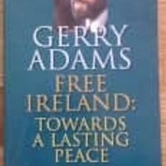 Free Ireland: Towards a Lasting Peace - Gerry Adams