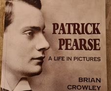 Patrick Pearse. A Life In Pictures. By Brian Crowley. Large First Edition Paperback In Very Good Condition.