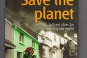 Save The Planet - 52 Brilliant Ideas For Rescuing Our World