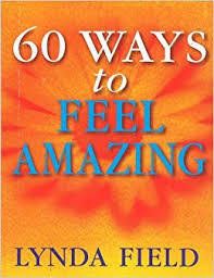 60 Ways To Feel Amazing - Lynda Field
