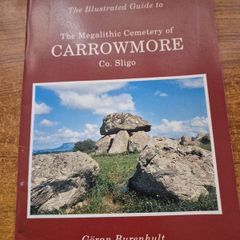 Carrowmore. The Illustrated Guide to The Megalithic Cemetery of Carrowmore Co. Sligo. Goran Burenhult.