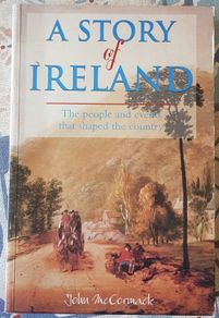A Story Of Ireland: The People And Events That Shaped The Country by John McCormack