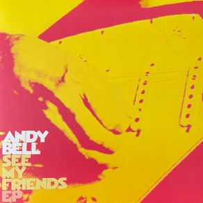 Andy Bell: See My Friends EP (10", EP, Ltd, Yellow vinyl