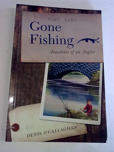 Gone Fishing Anecdotes of an angler by Denis O' Callaghan Ireland Irish